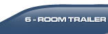 6 Room Trailer