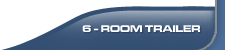 All New 6 - Room Trailer